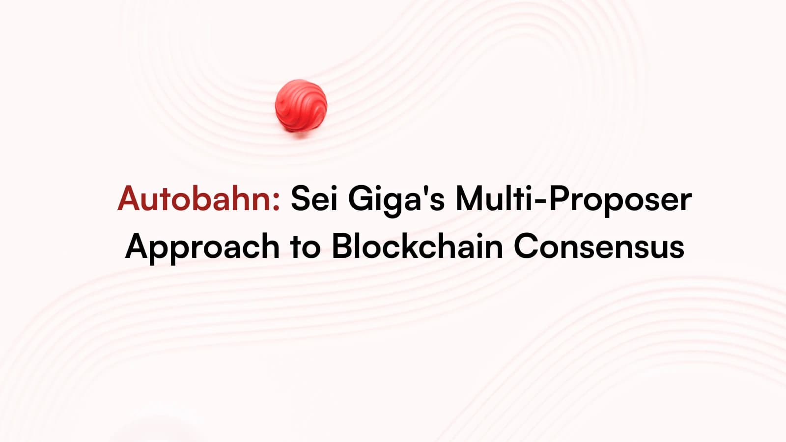 Autobahn: Sei Giga's Multi-Proposer Approach to Blockchain Consensus
