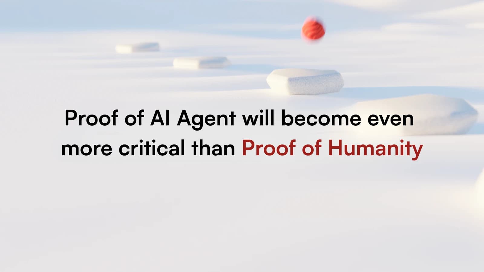 Proof of AI Agent will become even more critical than Proof of Humanity